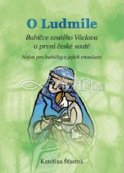 O Ludmile - Babičce svatého Václava a první české svaté | Kateřina Šťastná | 4,37 € - obrázok O Ludmile - Babičce svatého Václava a první české svaté
