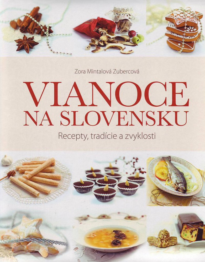 Vianoce na Slovensku - Recepty, tradície a zvyklosti | Zora Mintalová Zubercová | 24,15 € - obrázok Vianoce na Slovensku - Recepty, tradície a zvyklosti
