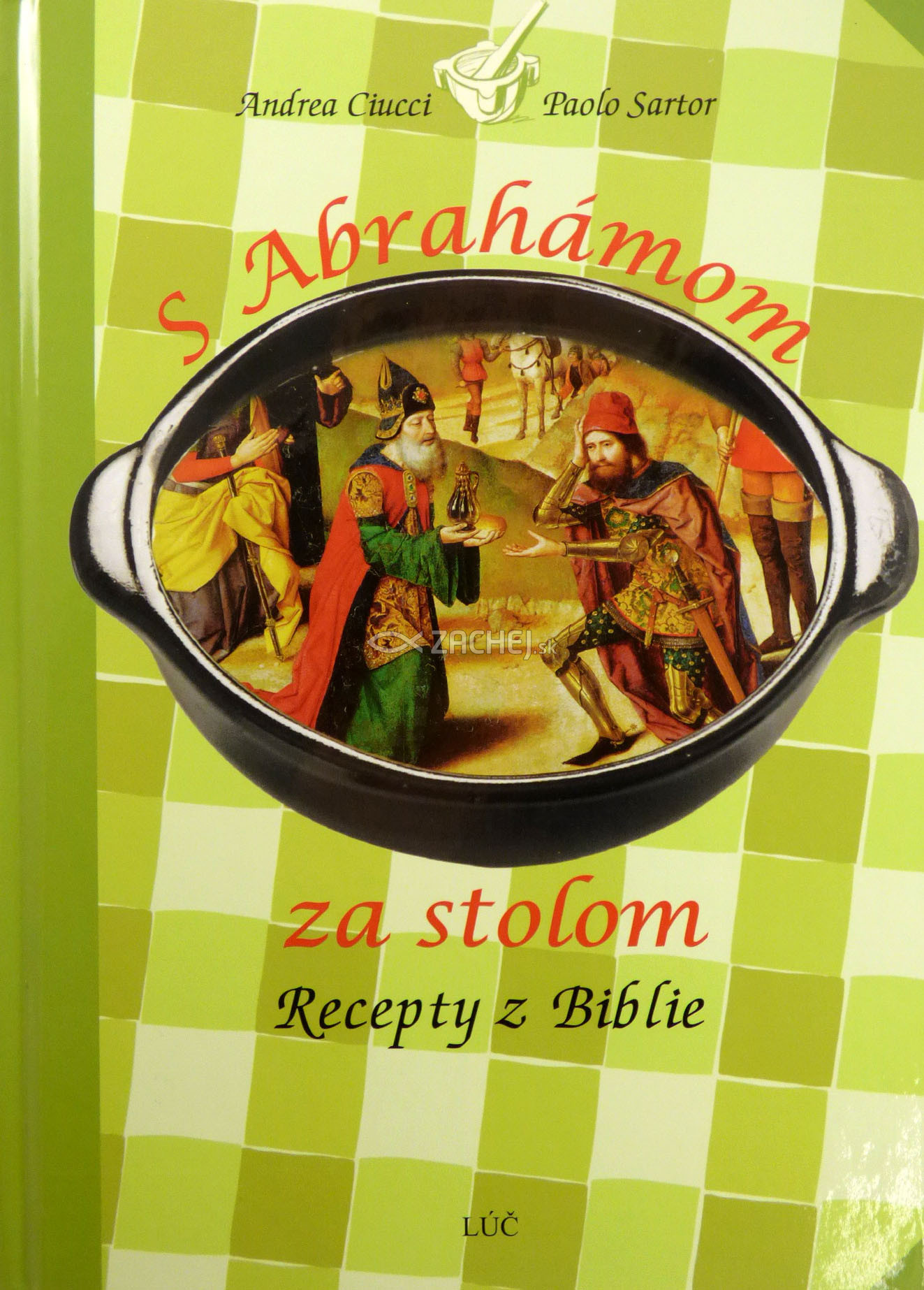 S Abrahámom za stolom - Recepty z Biblie | Andrea Ciucci Paolo Sartor | 6,79 € - obrázok S Abrahámom za stolom - Recepty z Biblie