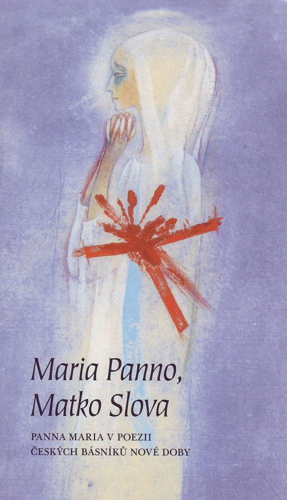 Maria Panno, Matko Slova - Panna Maria v poezii českých básníků nové doby | Jerguš Olejár Viktor Sabo Renáta Szeverényiová Danka Furmanová | 8,25 € - obrázok Maria Panno, Matko Slova - Panna Maria v poezii českých básníků nové doby