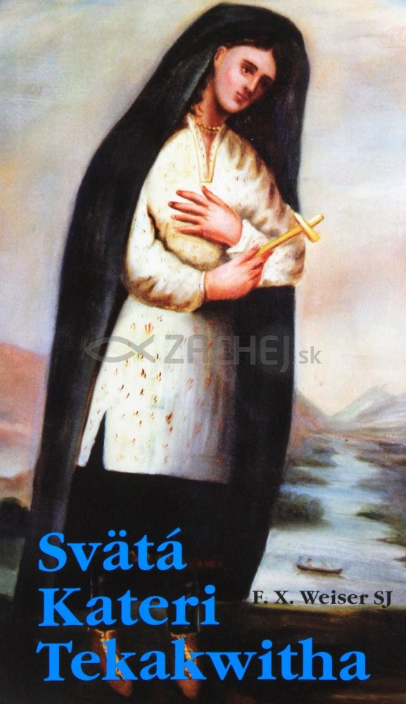 Svätá Kateri Tekakwitha | Francis X. Weiser SJ | 2,91 € - obrázok Svätá Kateri Tekakwitha