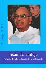Ježiš ťa miluje - Prijmi od Neho odpustenie a uzdravenie | Joseph K. Bill | 5,00 € - obrázok Ježiš ťa miluje - Prijmi od Neho odpustenie a uzdravenie