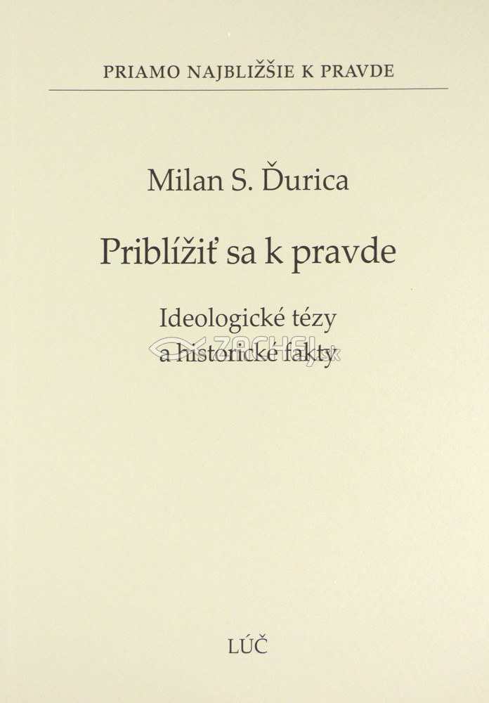 Priblížiť sa k pravde - Ideologické tézy a historické fakty | Milan S. Ďurica | 6,79 € - obrázok Priblížiť sa k pravde - Ideologické tézy a historické fakty
