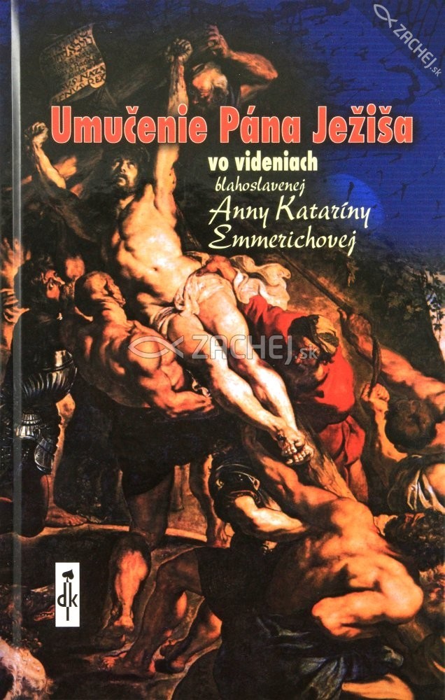 Umučenie Pána Ježiša - vo videniach blahoslavenej Anny Kataríny Emmerichovej | Anna Katarína Emmerichová | 6,41 € - obrázok Umučenie Pána Ježiša - vo videniach blahoslavenej Anny Kataríny Emmerichovej