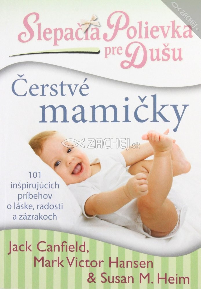 Slepačia polievka pre dušu: Čerstvé mamičky - 101 inšpirujúcich príbehov o láske, radosti a zázrakoch | Jack Canfield Mark Victor Hansen Susan M. Heim | 9,69 € - obrázok Slepačia polievka pre dušu: Čerstvé mamičky - 101 inšpirujúcich príbehov o láske, radosti a zázrakoch