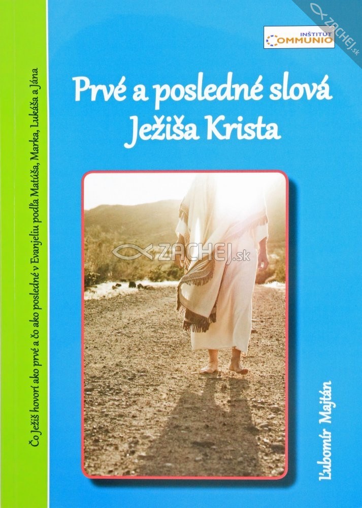Prvé a posledné slová Ježiša Krista - Čo Ježiš hovorí ako prvé a čo ako posledné v Evanjeliu podľa Matúša, Marka, Lukáša, Jána | Ľubomír Majtán | 3,88 € - obrázok Prvé a posledné slová Ježiša Krista - Čo Ježiš hovorí ako prvé a čo ako posledné v Evanjeliu podľa Matúša, Marka, Lukáša, Jána
