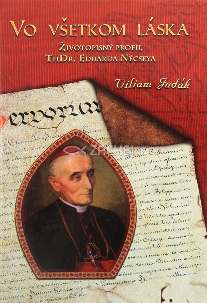 Vo všetkom láska - Životopisný profil ThDr. Eduarda Nécseya | Viliam Judák | 8,05 € - obrázok Vo všetkom láska - Životopisný profil ThDr. Eduarda Nécseya