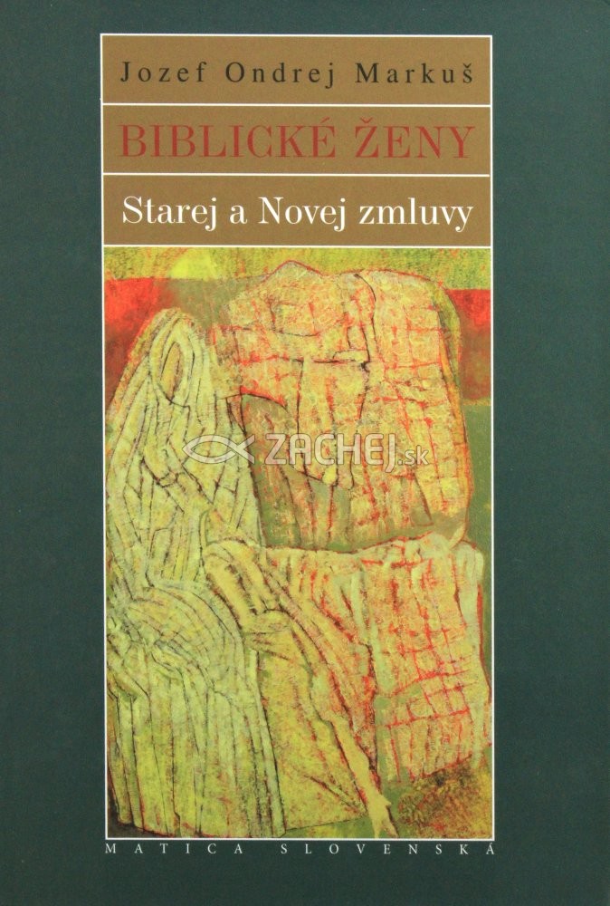 Biblické ženy Starej a Novej zmluvy | Jozef Ondrej Markuš | 10,57 € - obrázok Biblické ženy Starej a Novej zmluvy