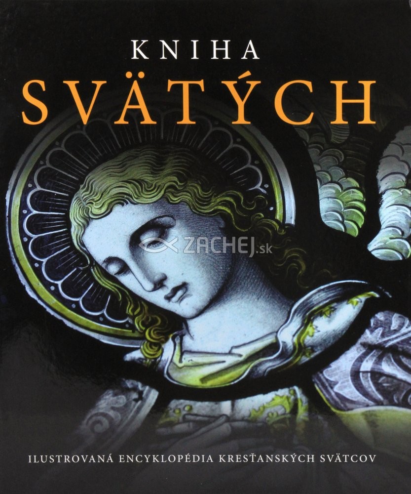 Kniha svätých - Ilustrovaná encyklopédia kresťanských svätcov | 32,88 € - obrázok Kniha svätých - Ilustrovaná encyklopédia kresťanských svätcov