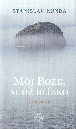 Môj Bože, si už blízko - Meditácie | Stanislav Kunda | 6,69 € - obrázok Môj Bože, si už blízko - Meditácie