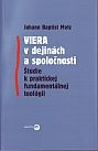 Viera v dejinách spoločnosti - Štúdie k praktickej fundamentálnej teológii | Johann Baptist Metz | 9,51 € - obrázok Viera v dejinách spoločnosti - Štúdie k praktickej fundamentálnej teológii