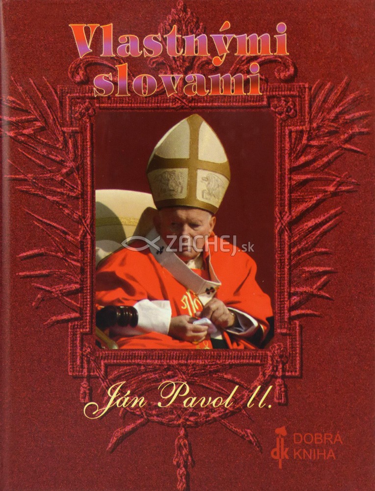 Vlastnými slovami - Ján Pavol II. - Citáty Jána Pavla II. | Ján Pavol II. | 4,66 € - obrázok Vlastnými slovami - Ján Pavol II. - Citáty Jána Pavla II.