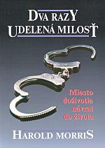 Dva razy udelená milosť - Miesto doživotia návrat do života | Harold Morris | 5,12 € - obrázok Dva razy udelená milosť - Miesto doživotia návrat do života