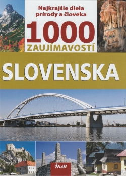 1000 zaujímavostí Slovenska - Najkrajšie diela prírody a človeka | Ján Lacika | 14,45 € - obrázok 1000 zaujímavostí Slovenska - Najkrajšie diela prírody a človeka