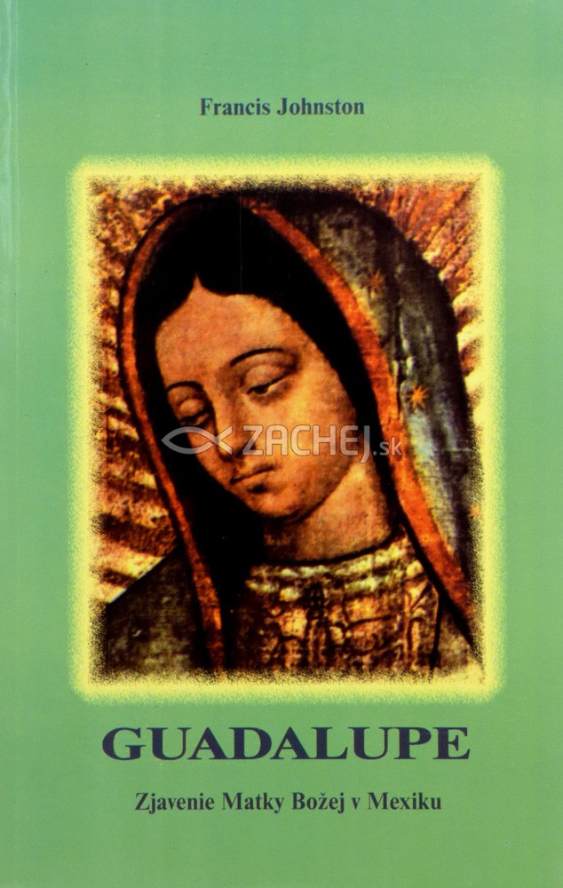 Guadalupe - Zjavenie Matky Božej v Mexiku | Francis Johnston | 1,94 € - obrázok Guadalupe - Zjavenie Matky Božej v Mexiku