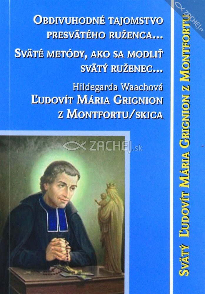 Obdivuhodné tajomstvo presvätého ruženca... - Sväté metódy ako sa modliť ruženec... Ľudovít Maria Grignion z Montfortu/skica | Ľudovít Maria Grignion z Montfortu | 0,97 € - obrázok Obdivuhodné tajomstvo presvätého ruženca... - Sväté metódy ako sa modliť ruženec... Ľudovít Maria Grignion z Montfortu/skica