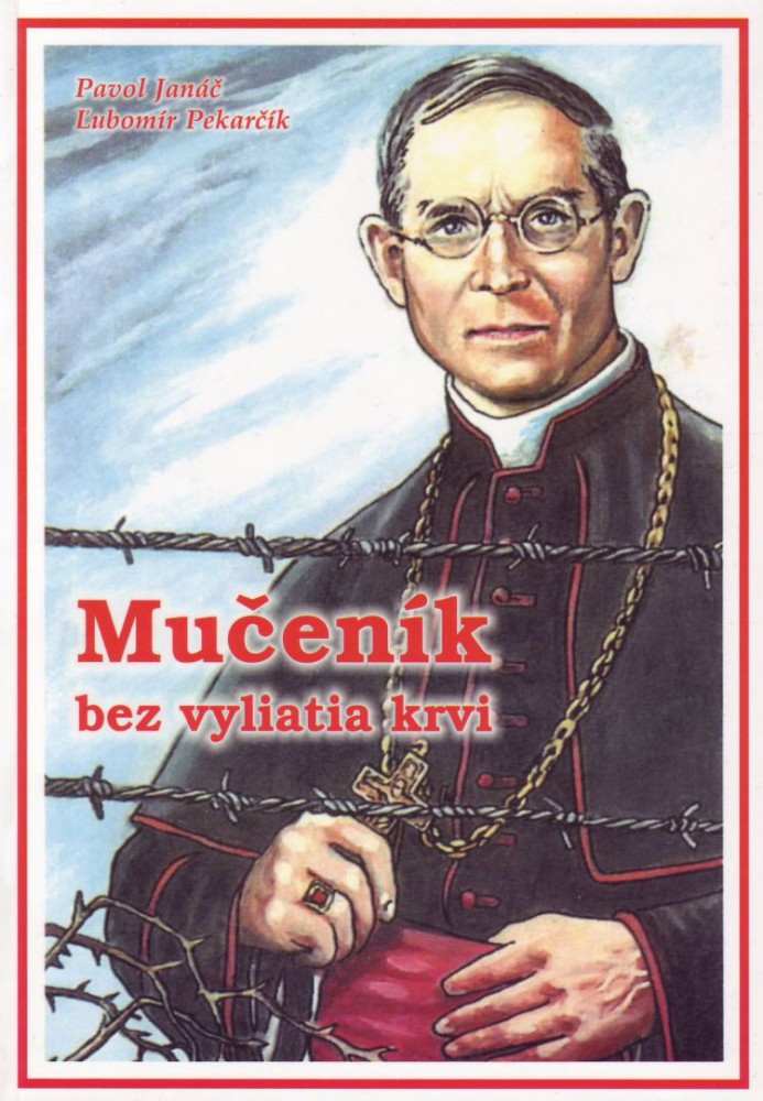 Mučeník bez vyliatia krvi | Pavol Janáč Ľubomír Pekarčík | 6,08 € - obrázok Mučeník bez vyliatia krvi