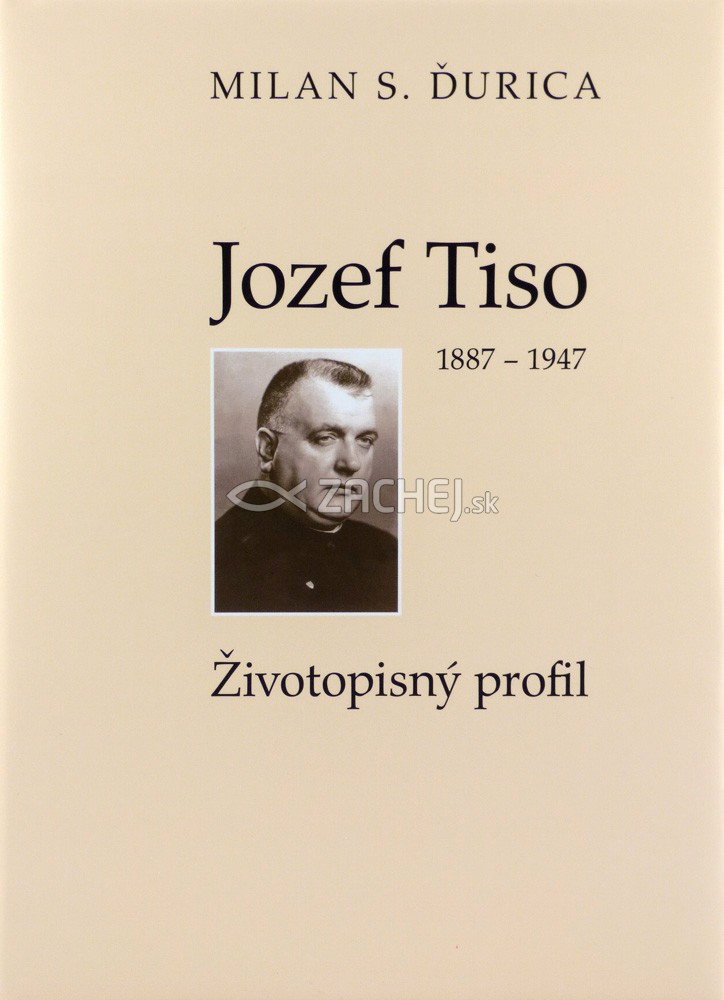 Jozef Tiso 1887 - 1947 - Životopisný profil | Milan S. Ďurica | 15,52 € - obrázok Jozef Tiso 1887 - 1947 - Životopisný profil
