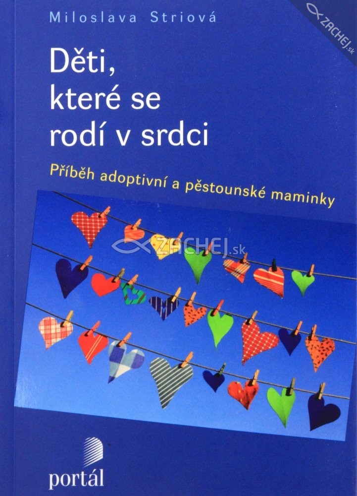 Děti, které se rodí v srdci - Příběh adoptivní a pěstounské maminky | Miloslava Striová | 11,45 € - obrázok Děti, které se rodí v srdci - Příběh adoptivní a pěstounské maminky