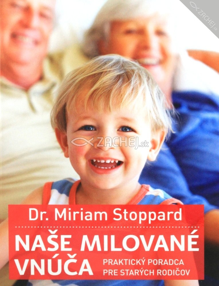 Naše milované vnúča - Praktický poradca pre starých rodičov | Dr. Miriam Stoppard | 12,56 € - obrázok Naše milované vnúča - Praktický poradca pre starých rodičov