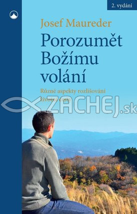 Porozumět Božímu volání - Různé aspekty rozlišování životní cesty člověka | Josef Maureder | 7,66 € - obrázok Porozumět Božímu volání - Různé aspekty rozlišování životní cesty člověka