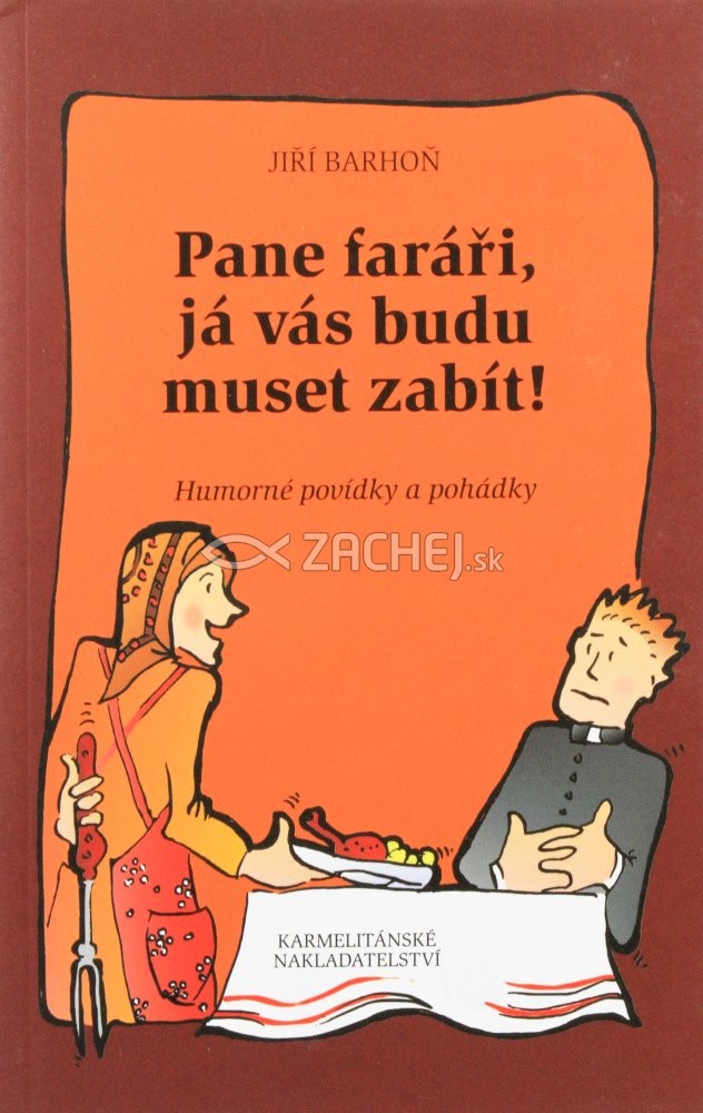 Pane faráři já vás budu muset zabít! - Humorné povídky a pohádky | Jiří Barhoň | 5,04 € - obrázok Pane faráři já vás budu muset zabít! - Humorné povídky a pohádky