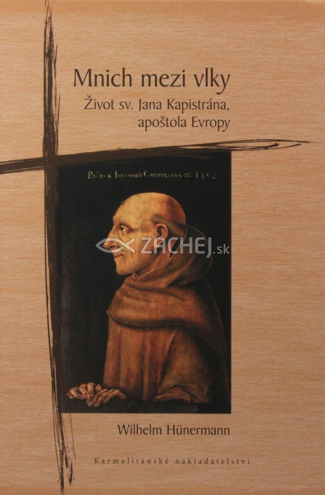 Mnich mezi vlky - Život sv. Jana Kapistrána, apoštola Evropy | Wilhelm Hünermann | 9,70 € - obrázok Mnich mezi vlky - Život sv. Jana Kapistrána, apoštola Evropy