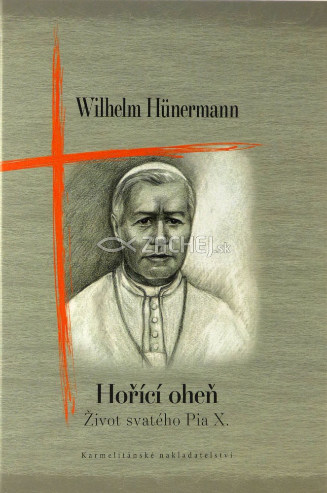 Hořící oheň - Život svatého Pia X. | Wilhelm Hünermann | 11,35 € - obrázok Hořící oheň - Život svatého Pia X.