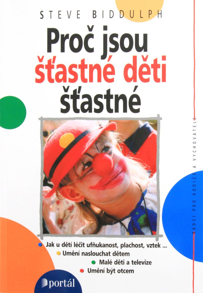 Proč jsou šťastné děti šťastné - Jak u dětí léčit ufňukanost, plachost, vztek; umění náslouchat dětem | Steve Biddulph | 7,28 € - obrázok Proč jsou šťastné děti šťastné - Jak u dětí léčit ufňukanost, plachost, vztek; umění náslouchat dětem