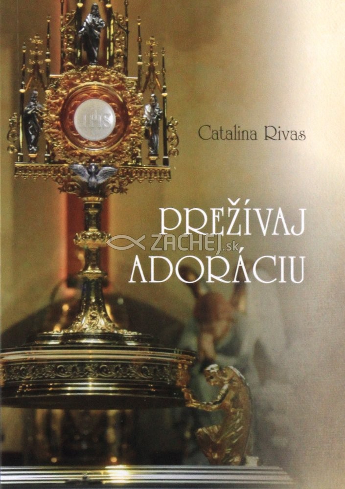 Prežívaj adoráciu - Svedectvo Cataliny Rivasovej | Catalina Rivas | 1,46 € - obrázok Prežívaj adoráciu - Svedectvo Cataliny Rivasovej