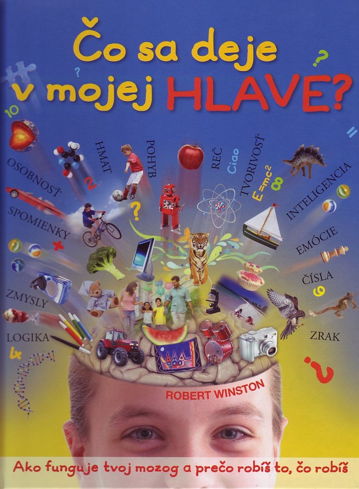 Čo sa deje v mojej hlave? - Ako funguje tvoj mozog a prečo robíš to, čo robíš? | Robert Winston | 9,65 € - obrázok Čo sa deje v mojej hlave? - Ako funguje tvoj mozog a prečo robíš to, čo robíš?