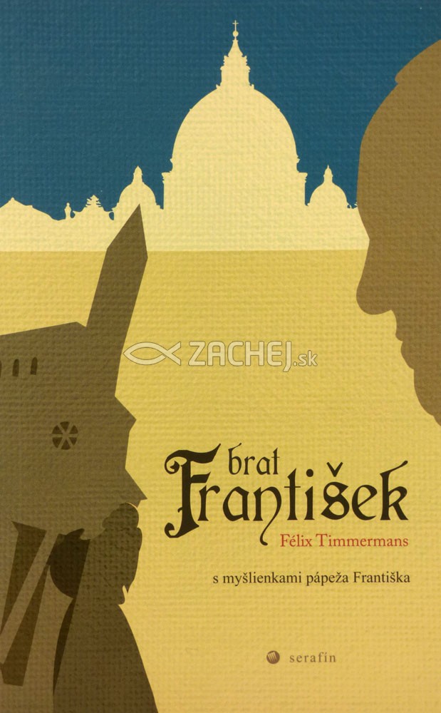 Brat František - s myšlienkami pápeža Františka | Félix Timmermans | 5,34 € - obrázok Brat František - s myšlienkami pápeža Františka